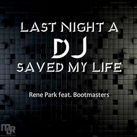 RENE PARK FEAT. BOOTMASTERS - LAST NIGHT A DJ SAVED MY LIFE